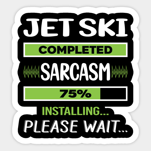 Funny Sarcasm Jet Ski Jet Ski Sticker TeePublic